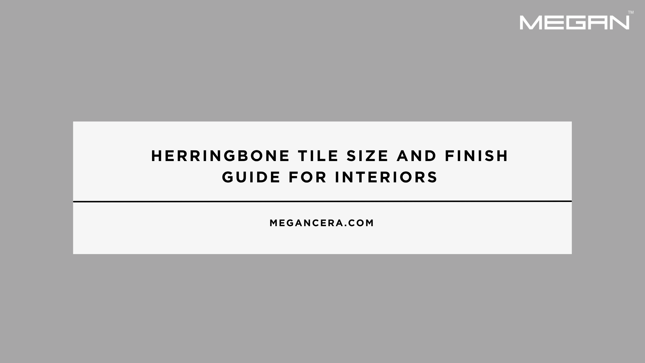 Herringbone Tile Size And Finish Guide for Interiors